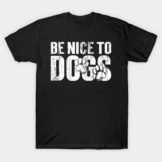 Be nice to Dogs Vintage v3 T-Shirt by Emma